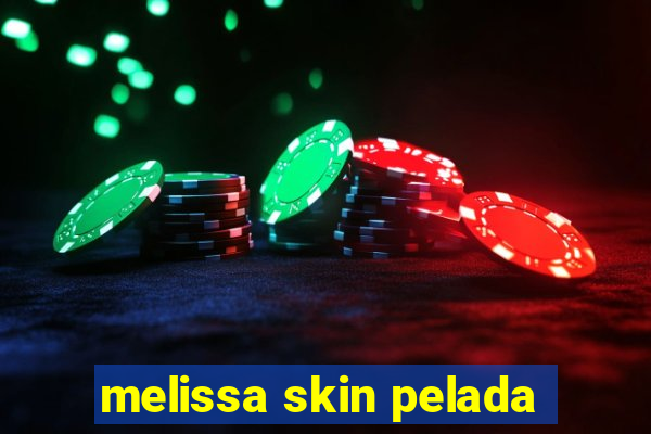 melissa skin pelada